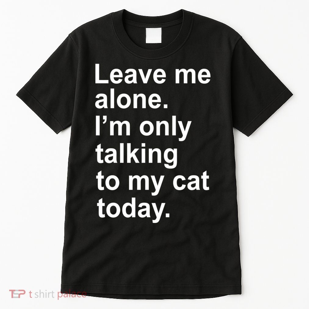 Leave Me Alone Talking To Cat Tall T-Shirt