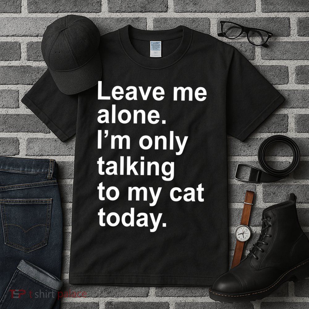 Leave Me Alone Talking To Cat Tall T-Shirt
