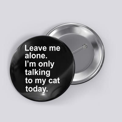 Leave Me Alone Talking To Cat Button
