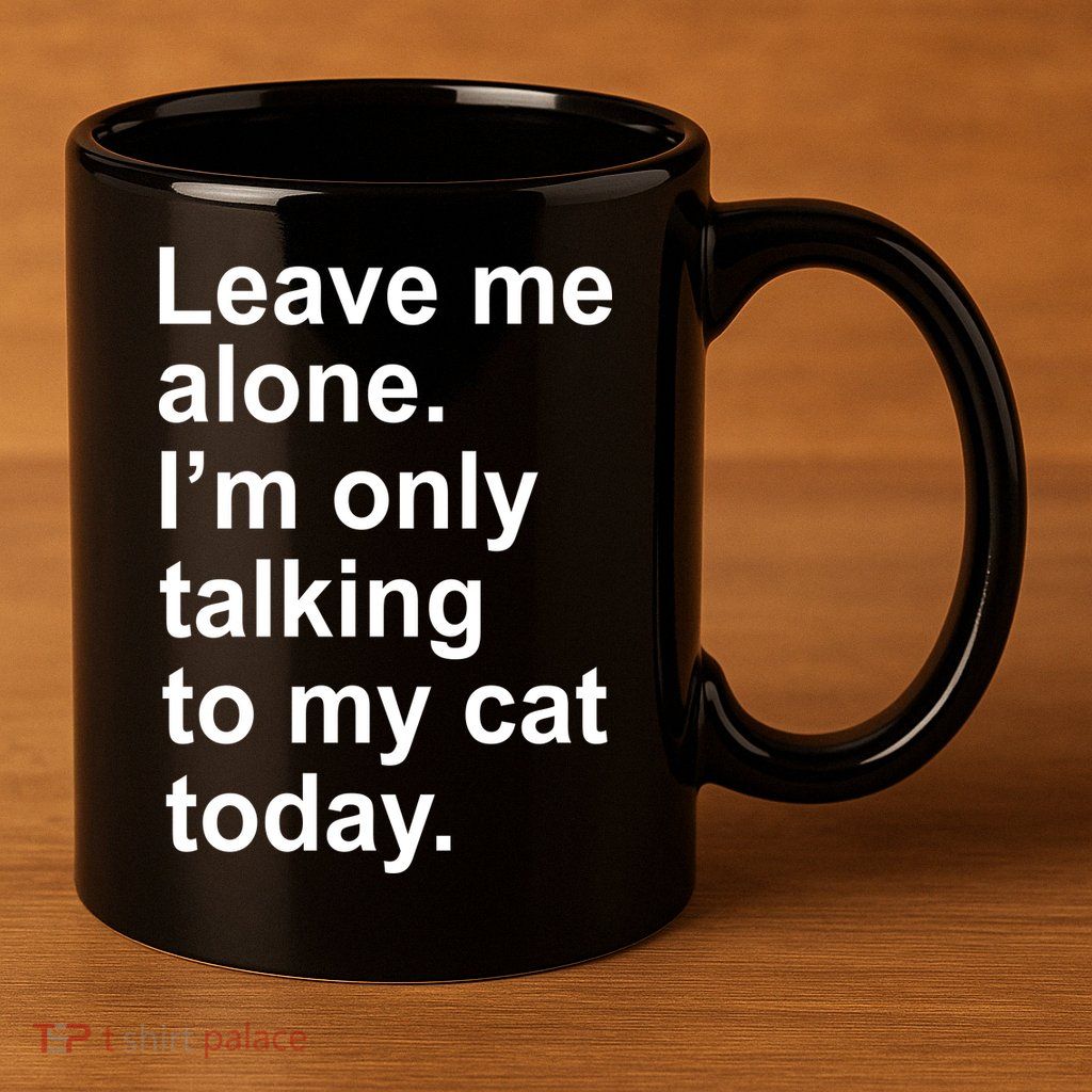 Leave Me Alone Talking To Cat 11oz C Handle Ceramic Mug