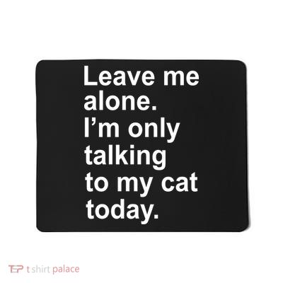 Leave Me Alone Talking To Cat Mousepad