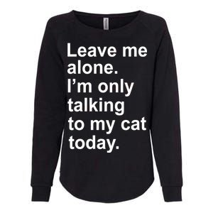 Leave Me Alone Talking To Cat Womens California Wash Sweatshirt