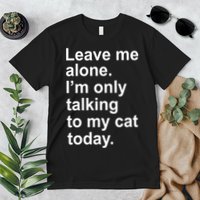Leave Me Alone Talking To Cat Premium T-Shirt