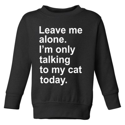 Leave Me Alone Talking To Cat Toddler Sweatshirt