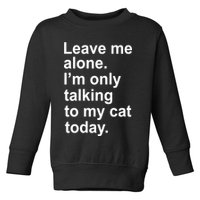 Leave Me Alone Talking To Cat Toddler Sweatshirt