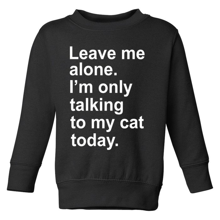 Leave Me Alone Talking To Cat Toddler Sweatshirt