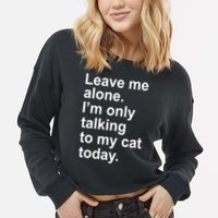 Leave Me Alone Talking To Cat Cropped Pullover Crew