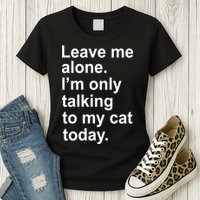 Leave Me Alone Talking To Cat Womens T-Shirt