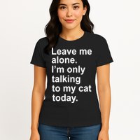 Leave Me Alone Talking To Cat Womens T-Shirt