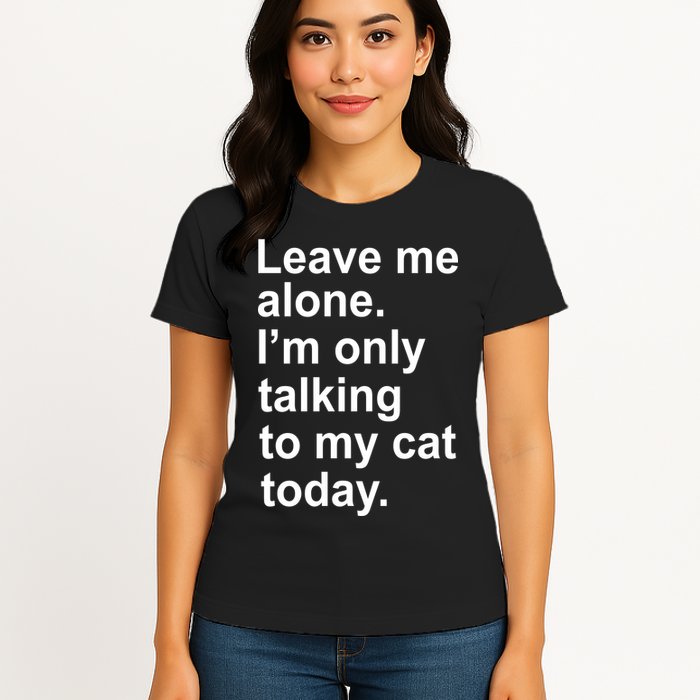 Leave Me Alone Talking To Cat Womens T-Shirt