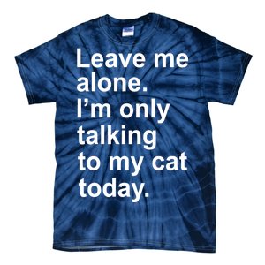 Leave Me Alone Talking To Cat Tie-Dye T-Shirt