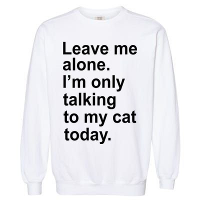 Leave Me Alone Talking To Cat Garment-Dyed Sweatshirt