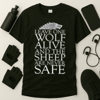 Leave One Wolf Alive And The Sheep Are Never Safe T-Shirt