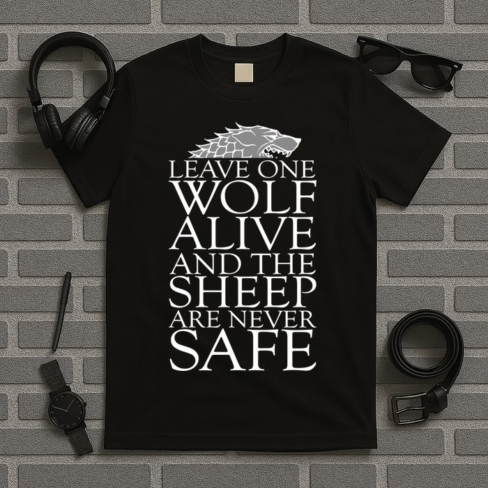 Leave One Wolf Alive And The Sheep Are Never Safe T-Shirt
