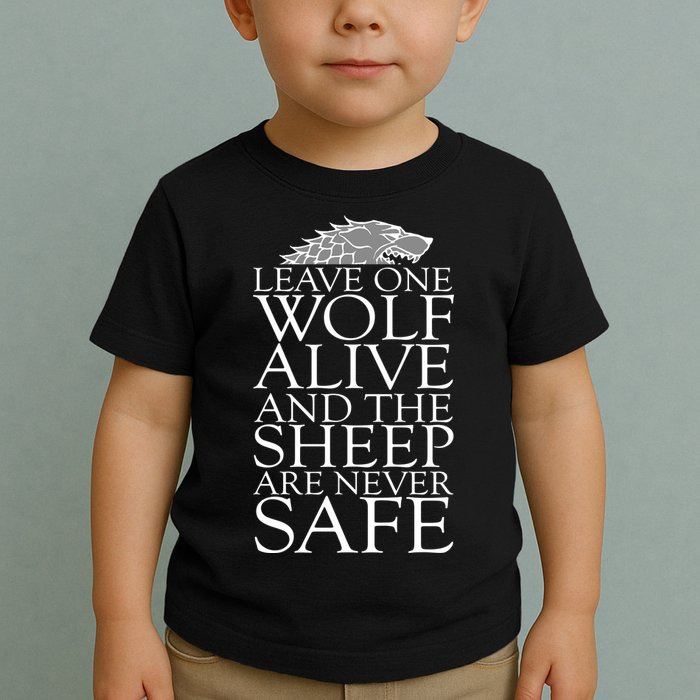 Leave One Wolf Alive And The Sheep Are Never Safe Toddler T-Shirt