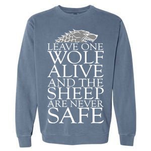 Leave One Wolf Alive And The Sheep Are Never Safe Garment-Dyed Sweatshirt