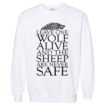 Leave One Wolf Alive And The Sheep Are Never Safe Garment-Dyed Sweatshirt