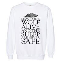 Leave One Wolf Alive And The Sheep Are Never Safe Garment-Dyed Sweatshirt