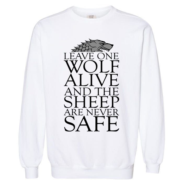 Leave One Wolf Alive And The Sheep Are Never Safe Garment-Dyed Sweatshirt