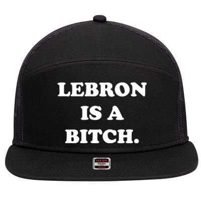 Lebron Is A Bitch 7 Panel Mesh Trucker Snapback Hat