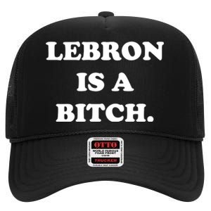 Lebron Is A Bitch High Crown Mesh Back Trucker Hat