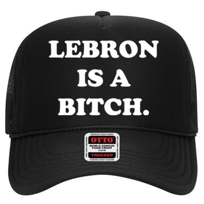 Lebron Is A Bitch High Crown Mesh Back Trucker Hat