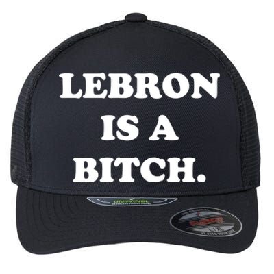 Lebron Is A Bitch Flexfit Unipanel Trucker Cap