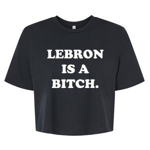 Lebron Is A Bitch Bella+Canvas Jersey Crop Tee