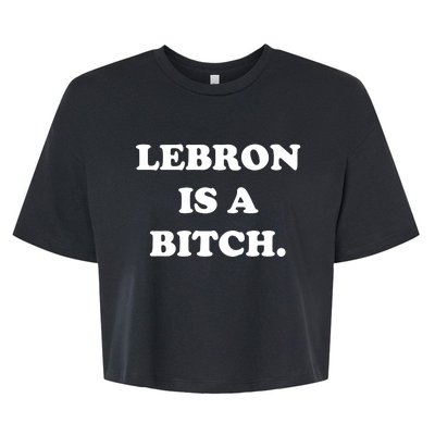 Lebron Is A Bitch Bella+Canvas Jersey Crop Tee