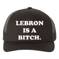 Lebron Is A Bitch Yupoong Adult 5-Panel Trucker Hat