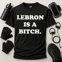 Lebron Is A Bitch Performance Shirt