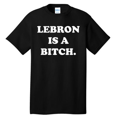 Lebron Is A Bitch Tall T-Shirt