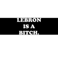 Lebron Is A Bitch Bumper Sticker