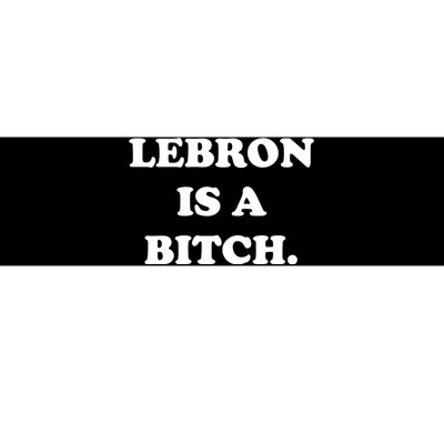 Lebron Is A Bitch Bumper Sticker