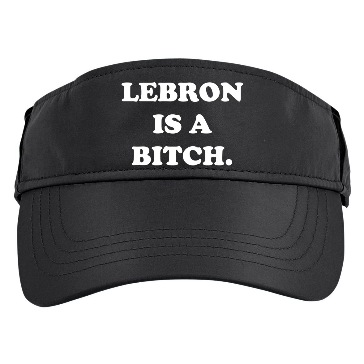 Lebron Is A Bitch Adult Drive Performance Visor