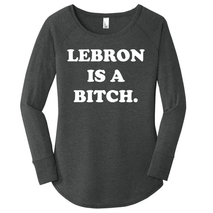 Lebron Is A Bitch Women's Perfect Tri Tunic Long Sleeve Shirt