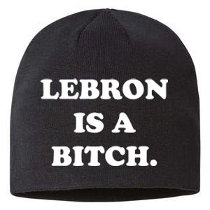 Lebron Is A Bitch Sustainable Beanie