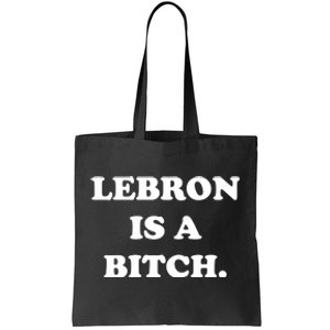 Lebron Is A Bitch Tote Bag