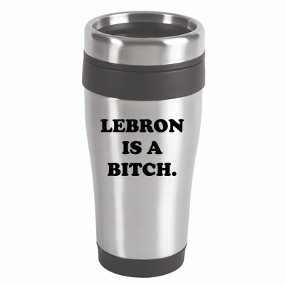 Lebron Is A Bitch 16oz Travel Tumbler