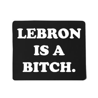 Lebron Is A Bitch Mousepad