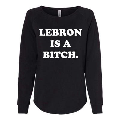 Lebron Is A Bitch Womens California Wash Sweatshirt