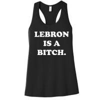 Lebron Is A Bitch Women's Racerback Tank