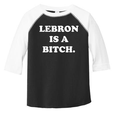 Lebron Is A Bitch Toddler Fine Jersey T-Shirt