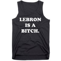 Lebron Is A Bitch Tank Top