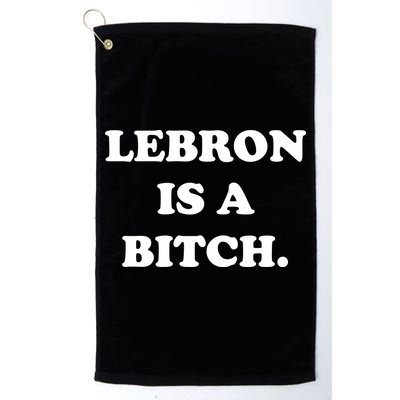 Lebron Is A Bitch Golf Towel