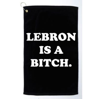 Lebron Is A Bitch Platinum Collection Golf Towel