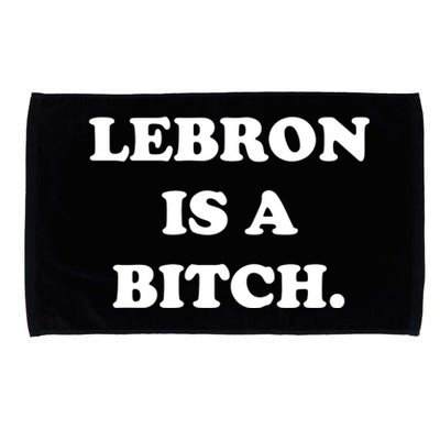 Lebron Is A Bitch Microfiber Hand Towel