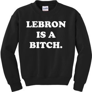 Lebron Is A Bitch Kids Sweatshirt