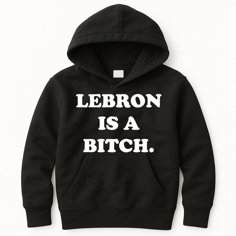 Lebron Is A Bitch Kids Hoodie