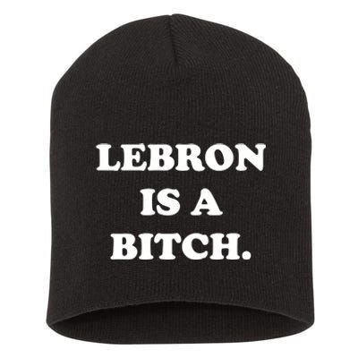 Lebron Is A Bitch Short Acrylic Beanie